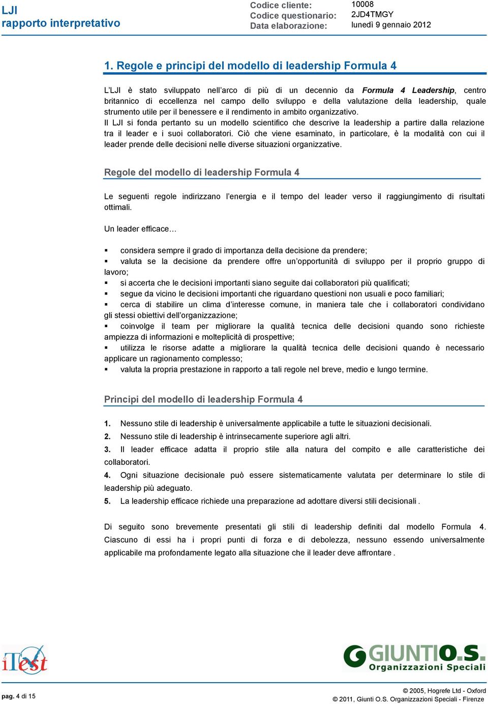 Il LJI si fonda pertanto su un modello scientifico che descrive la leadership a partire dalla relazione tra il leader e i suoi collaboratori.