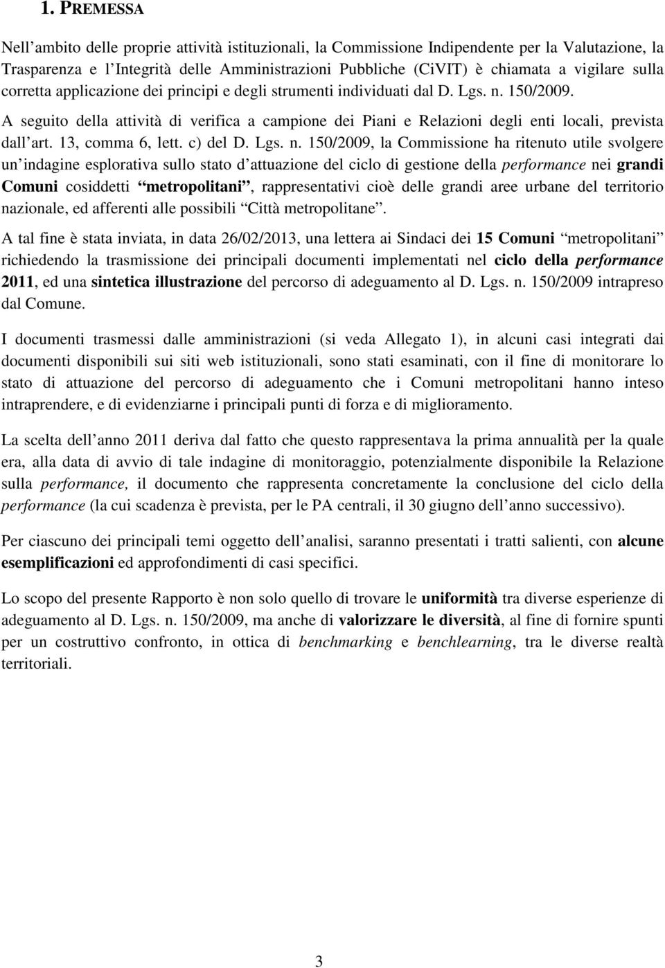 A seguito della attività di verifica a campione dei Piani e Relazioni degli enti locali, prevista dall art. 13, comma 6, lett. c) del D. Lgs. n.