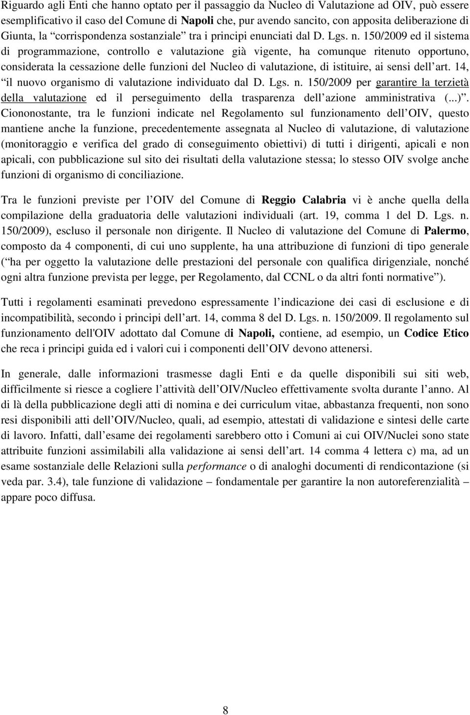 150/2009 ed il sistema di programmazione, controllo e valutazione già vigente, ha comunque ritenuto opportuno, considerata la cessazione delle funzioni del Nucleo di valutazione, di istituire, ai