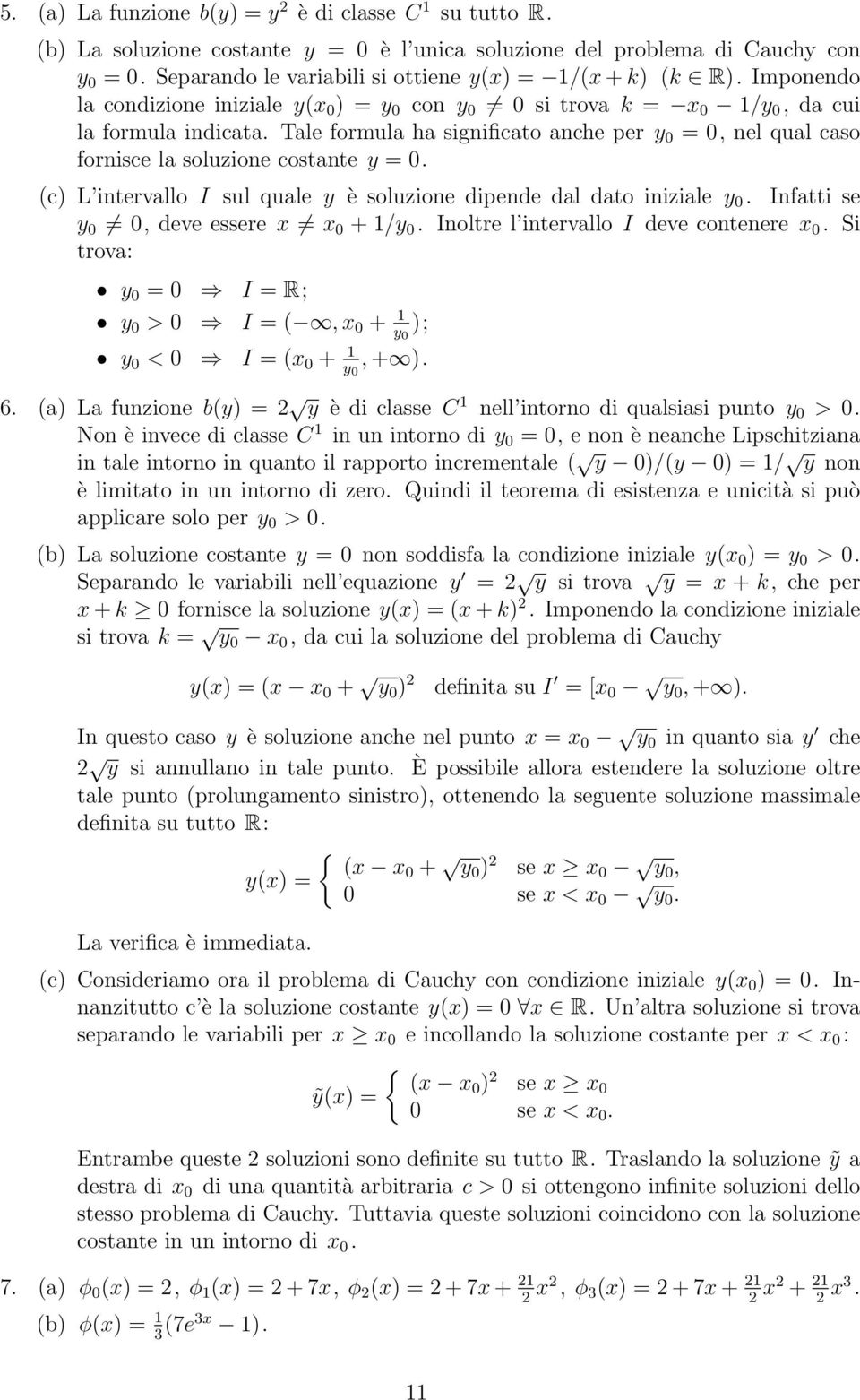 (c) L intervallo I sul quale y è soluzione dipende dal dato iniziale y. Infatti se y, deve essere x x + /y. Inoltre l intervallo I deve contenere x.