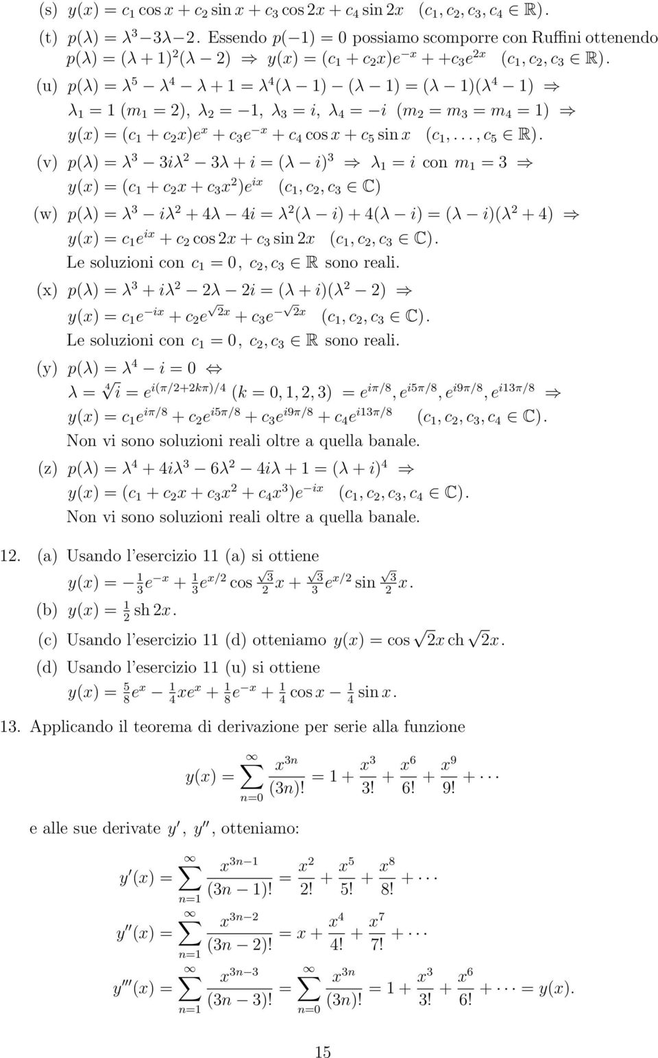 (u) p(λ) = λ 5 λ 4 λ + = λ 4 (λ ) (λ ) = (λ )(λ 4 ) λ = (m = 2), λ 2 =, λ 3 = i, λ 4 = i (m 2 = m 3 = m 4 = ) y(x) = (c + c 2 x)e x + c 3 e x + c 4 cos x + c 5 sin x (c,..., c 5 R).