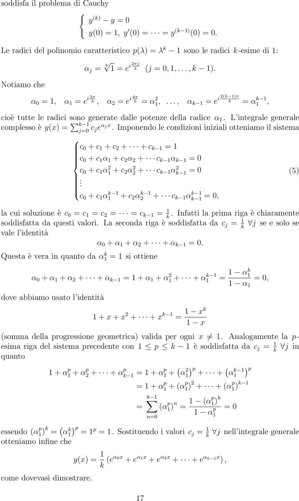 Imponendo le condizioni iniziali otteniamo il sistema c + c + c 2 + + c k = c + c α + c 2 α 2 + c k α k = c + c α 2 + c 2 α2 2 + c k αk 2 =.