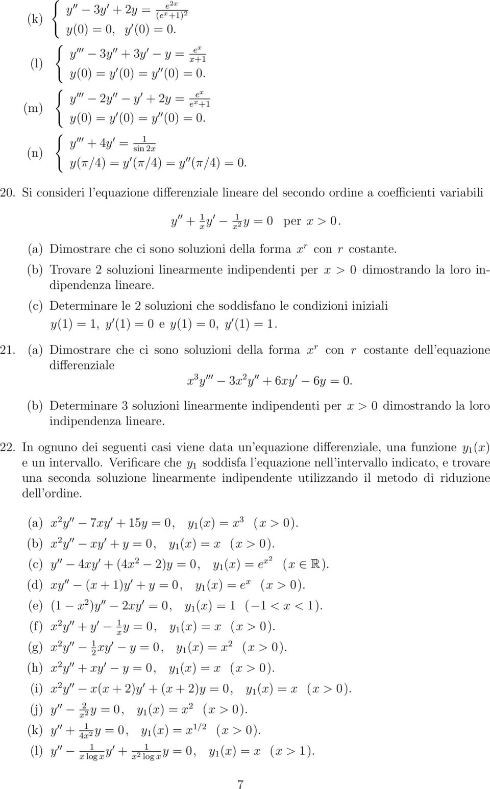 (c) Determinare le 2 soluzioni che soddisfano le condizioni iniziali y() =, y () = e y() =, y () =. 2. (a) Dimostrare che ci sono soluzioni della forma x r con r costante dell equazione differenziale x 3 y 3x 2 y + 6xy 6y =.