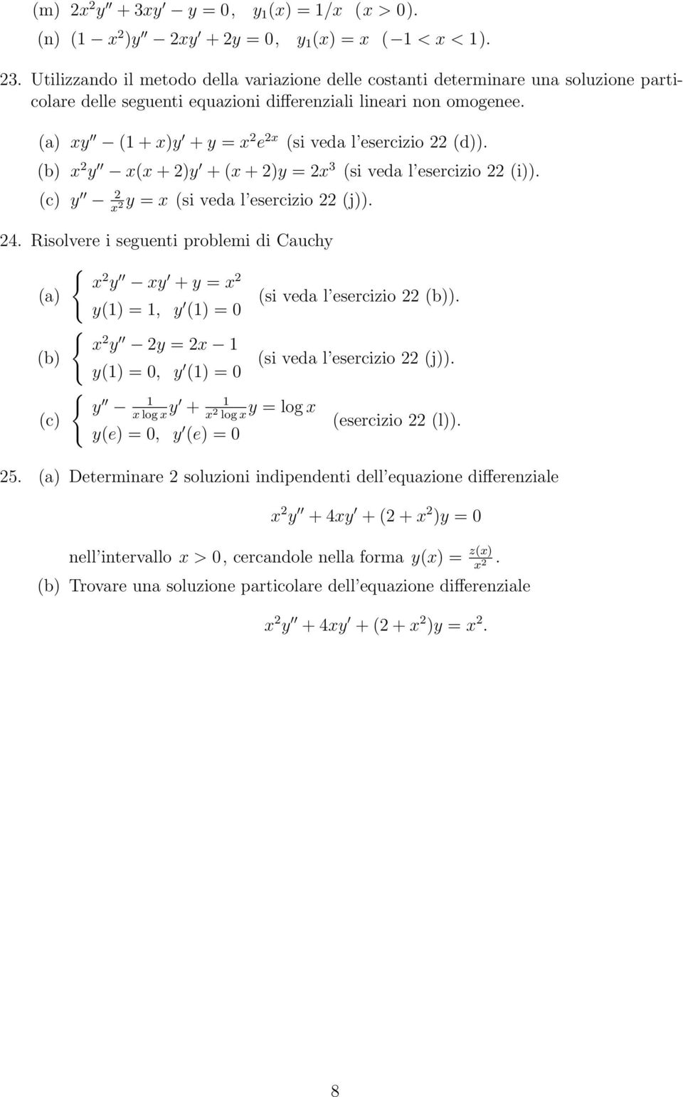 (a) xy ( + x)y + y = x 2 e 2x (si veda l esercizio 22 (d)). (b) x 2 y x(x + 2)y + (x + 2)y = 2x 3 (si veda l esercizio 22 (i)). (c) y 2 x 2 y = x (si veda l esercizio 22 (j)). 24.