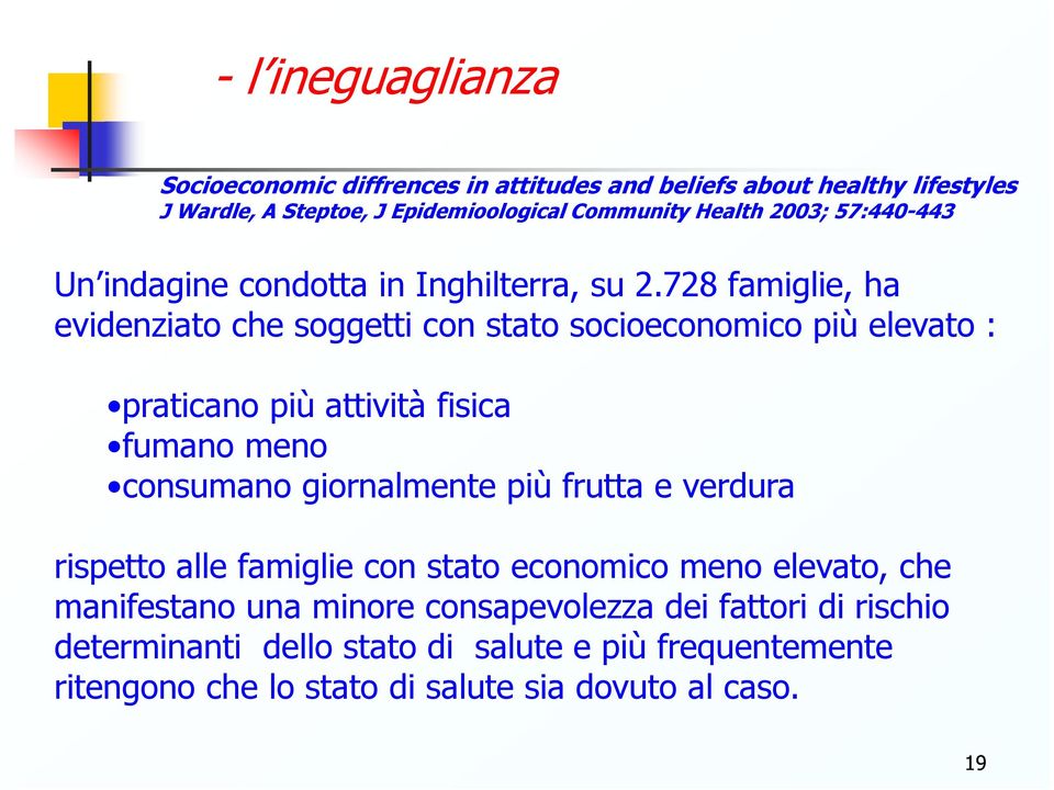 728 famiglie, ha evidenziato che soggetti con stato socioeconomico più elevato : praticano più attività fisica fumano meno consumano giornalmente più