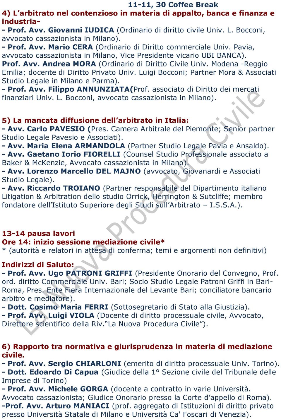 Modena -Reggio Emilia; docente di Diritto Privato Univ. Luigi Bocconi; Partner Mora & Associati Studio Legale in Milano e Parma). - Prof. Avv. Filippo ANNUNZIATA(Prof.