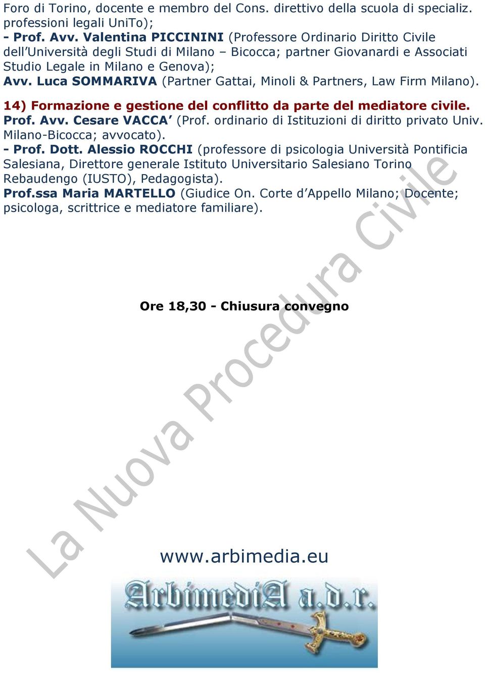 Luca SOMMARIVA (Partner Gattai, Minoli & Partners, Law Firm Milano). 14) Formazione e gestione del conflitto da parte del mediatore civile. Prof. Avv. Cesare VACCA (Prof.