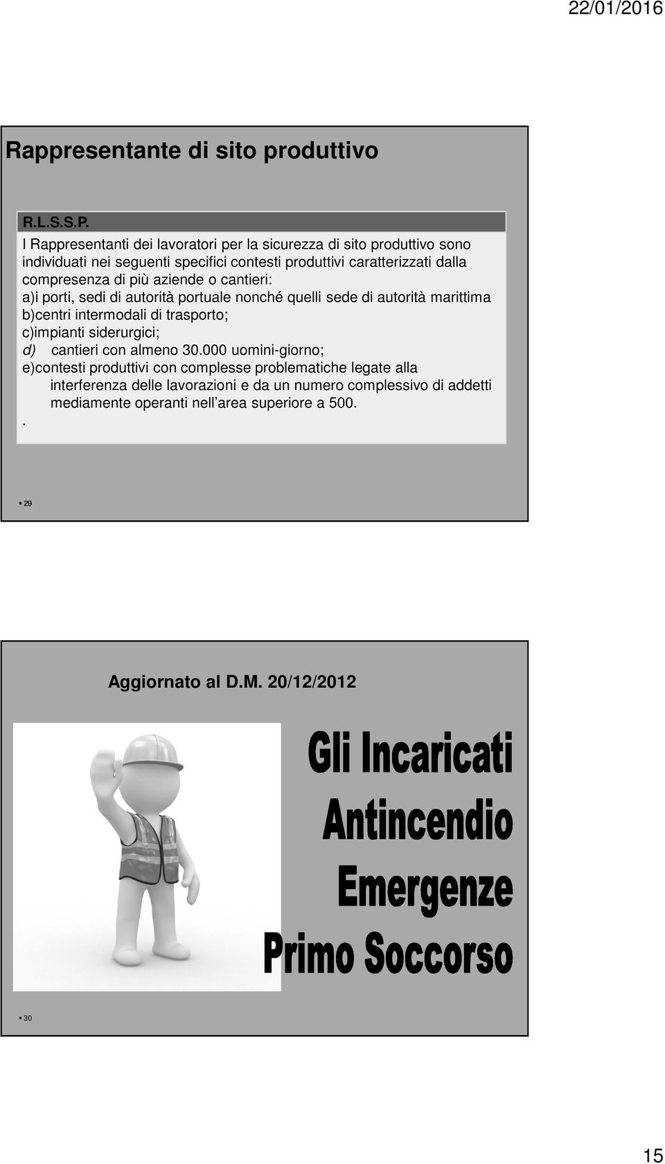 compresenza di più aziende o cantieri: a)i porti, sedi di autorità portuale nonché quelli sede di autorità marittima b)centri intermodali di trasporto;