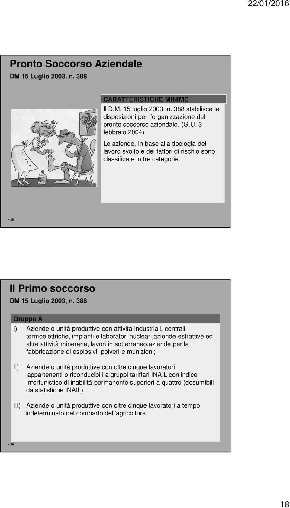 388 Gruppo A I) Aziende o unità produttive con attività industriali, centrali termoelettriche, impianti e laboratori nucleari,aziende estrattive ed altre attività minerarie, lavori in