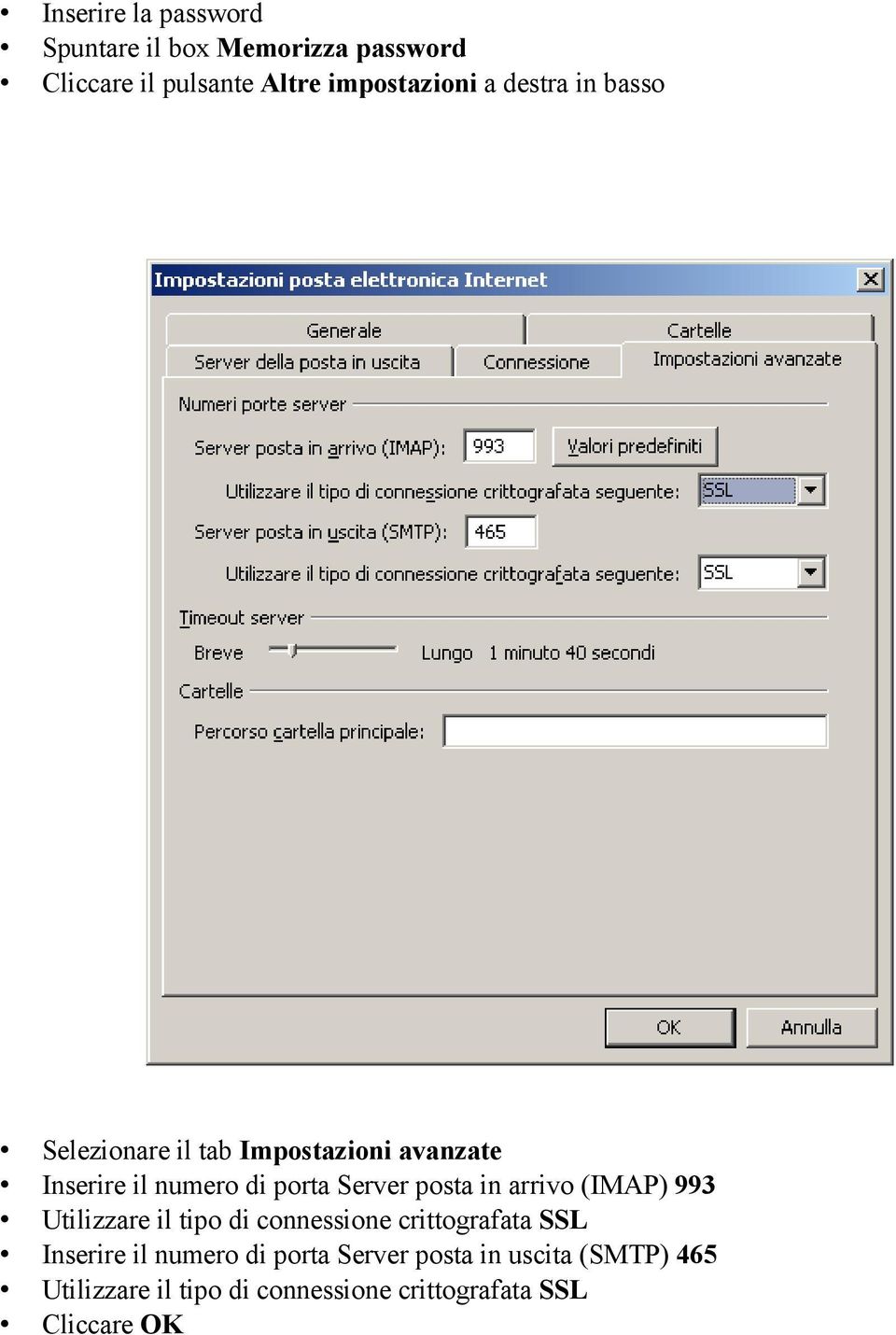 in arrivo (IMAP) 993 Utilizzare il tipo di connessione crittografata SSL Inserire il numero di