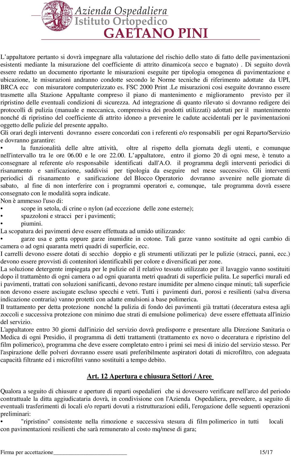 Di seguito dovrà essere redatto un documento riportante le misurazioni eseguite per tipologia omogenea di pavimentazione e ubicazione, le misurazioni andranno condotte secondo le Norme tecniche di