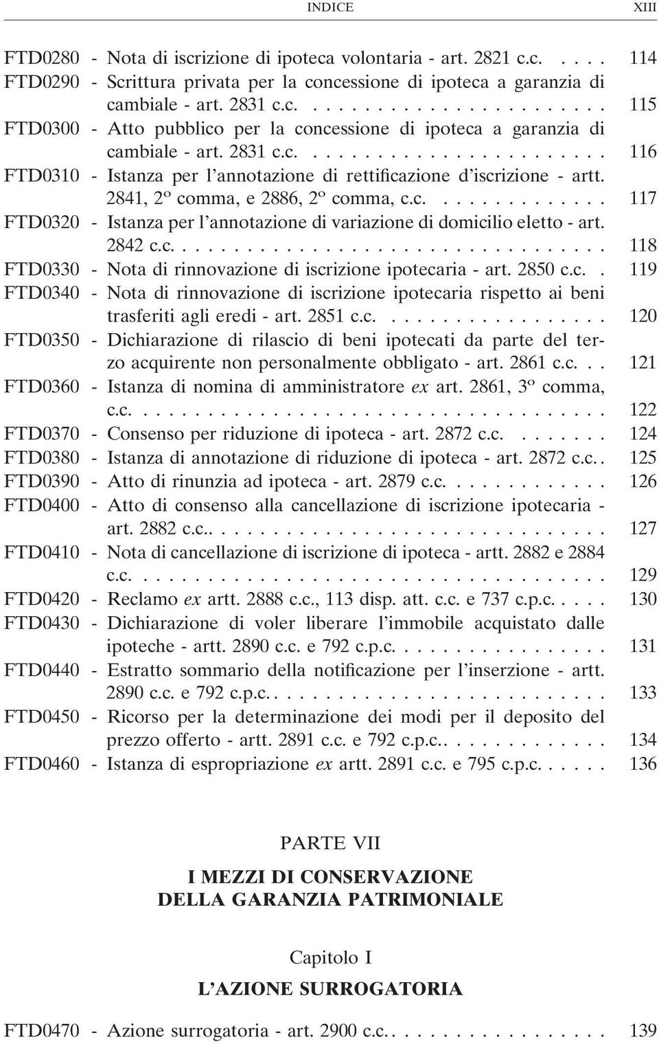 2842 c.c.... 118 FTD0330 - Nota di rinnovazione di iscrizione ipotecaria - art. 2850 c.c.. 119 FTD0340 - Nota di rinnovazione di iscrizione ipotecaria rispetto ai beni trasferiti agli eredi - art.