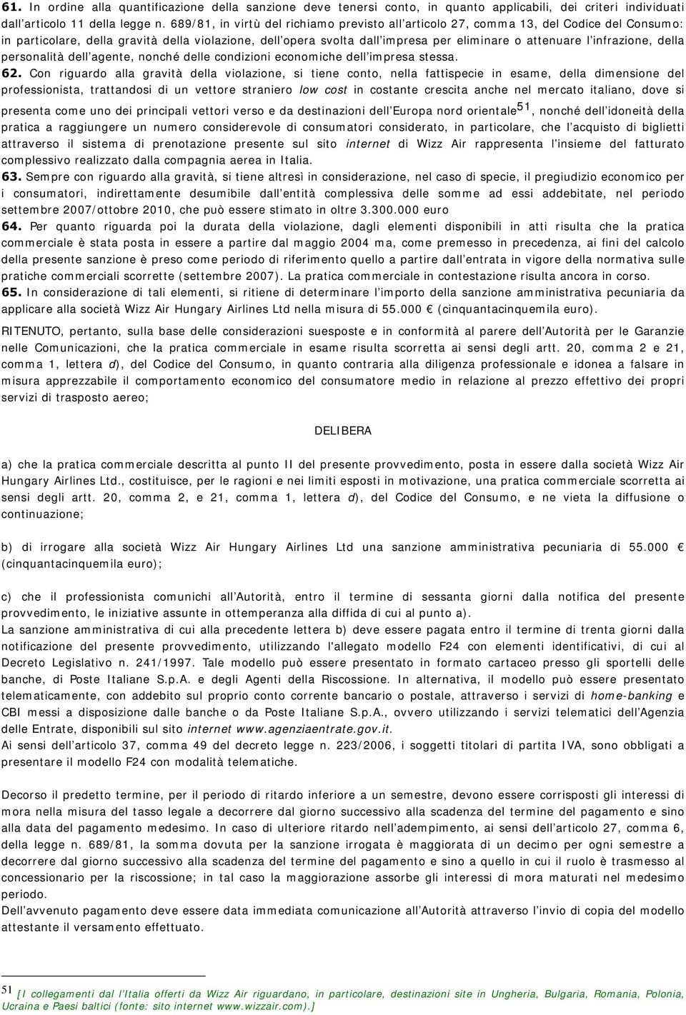 infrazione, della personalità dell agente, nonché delle condizioni economiche dell impresa stessa. 62.