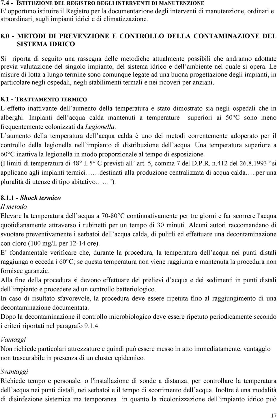 0 - METODI DI PREVENZIONE E CONTROLLO DELLA CONTAMINAZIONE DEL SISTEMA IDRICO Si riporta di seguito una rassegna delle metodiche attualmente possibili che andranno adottate previa valutazione del