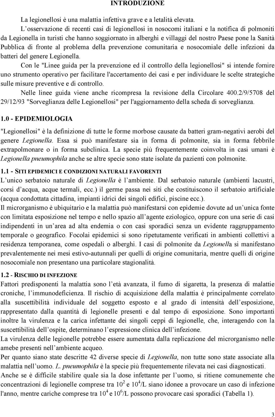 Pubblica di fronte al problema della prevenzione comunitaria e nosocomiale delle infezioni da batteri del genere Legionella.