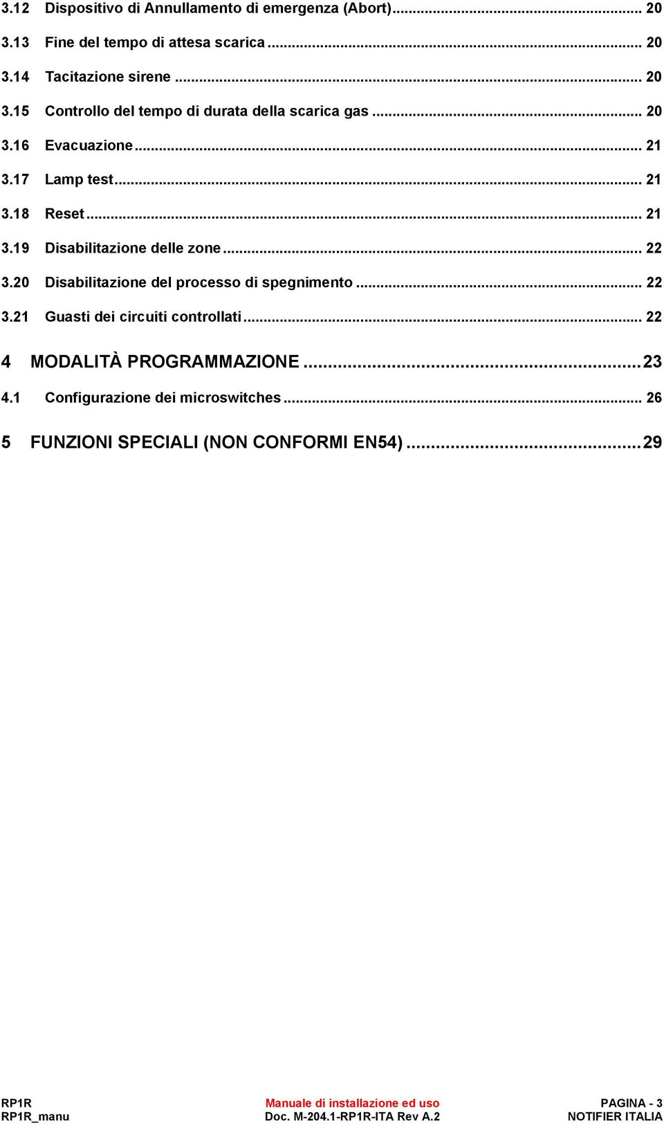 20 Disabilitazione del processo di spegnimento... 22 3.21 Guasti dei circuiti controllati... 22 4 MODALITÀ PROGRAMMAZIONE...23 4.