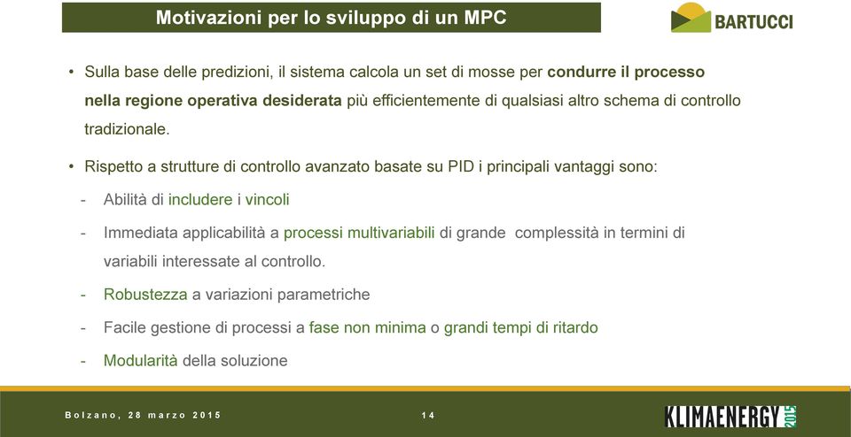 Rispetto a strutture di controllo avanzato basate su PID i principali vantaggi sono: - Abilità di includere i vincoli - Immediata applicabilità a processi