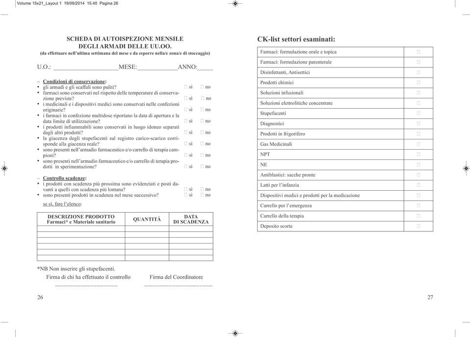 i farmaci in confezione multidose riportano la data di apertura e la data limite di utilizzazione? i prodotti infiammabili sono conservati in luogo idoneo separati dagli altri prodotti?