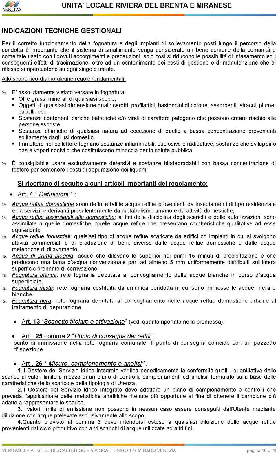 oltre ad un contenimento dei costi di gestione e di manutenzione che di riflesso si ripercuotono su ogni singolo utente. Allo scopo ricordiamo alcune regole fondamentali.