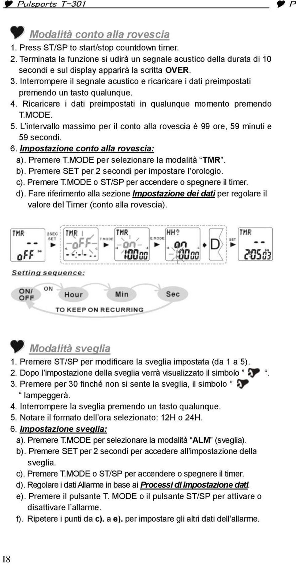 Interrompere il segnale acustico e ricaricare i dati preimpostati premendo un tasto qualunque. 4. Ricaricare i dati preimpostati in qualunque momento premendo T.MODE. 5.