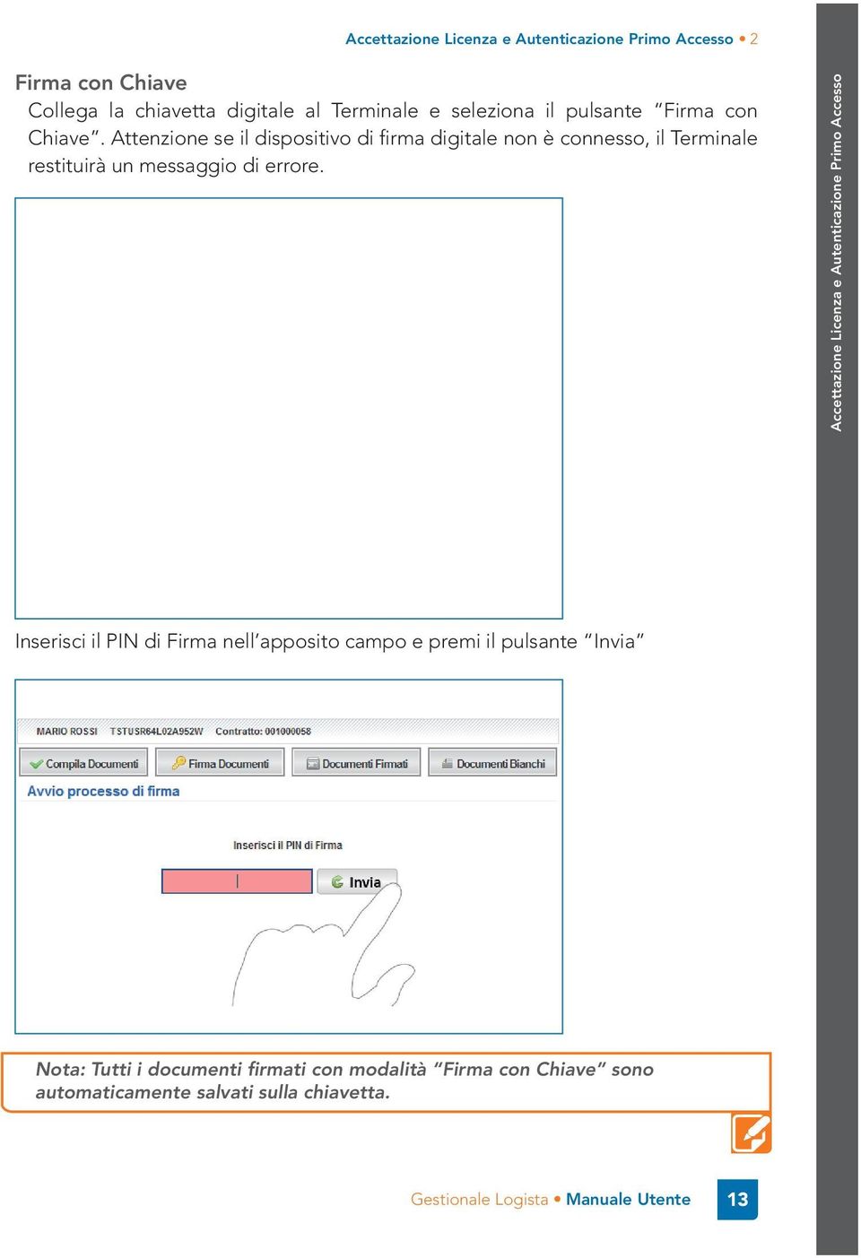 Attenzione se il dispositivo di firma digitale non è connesso, il Terminale restituirà un messaggio di errore.