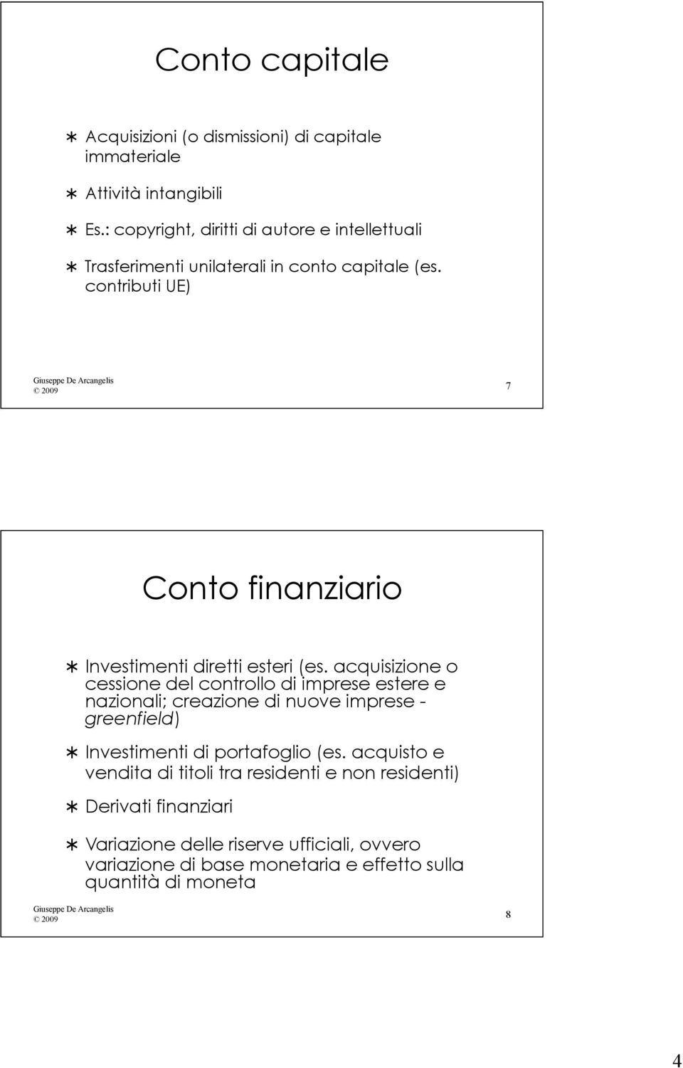 contributi UE) 2009 7 Conto finanziario Investimenti diretti esteri (es.
