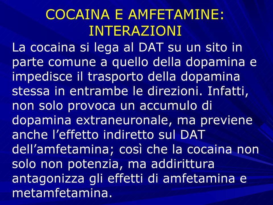 Infatti, non solo provoca un accumulo di dopamina extraneuronale, ma previene anche l effetto indiretto