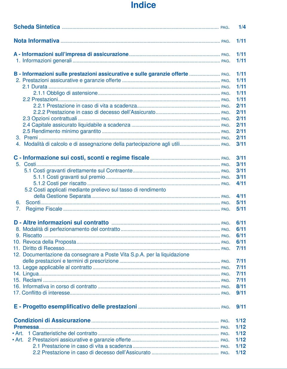 .. PAG. 2/11 2.2.2 Prestazione in caso di decesso dell Assicurato... PAG. 2/11 2.3 Opzioni contrattuali... PAG. 2/11 2.4 Capitale assicurato liquidabile a scadenza... PAG. 2/11 2.5 Rendimento minimo garantito.