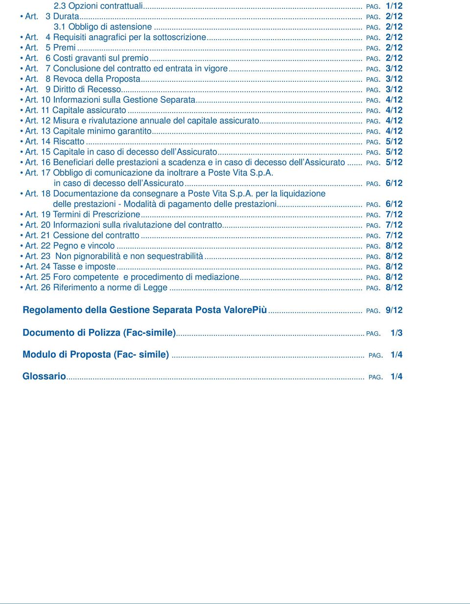 .. PAG. 4/12 Art. 11 Capitale assicurato... PAG. 4/12 Art. 12 Misura e rivalutazione annuale del capitale assicurato... PAG. 4/12 Art. 13 Capitale minimo garantito... PAG. 4/12 Art. 14 Riscatto... PAG. 5/12 Art.