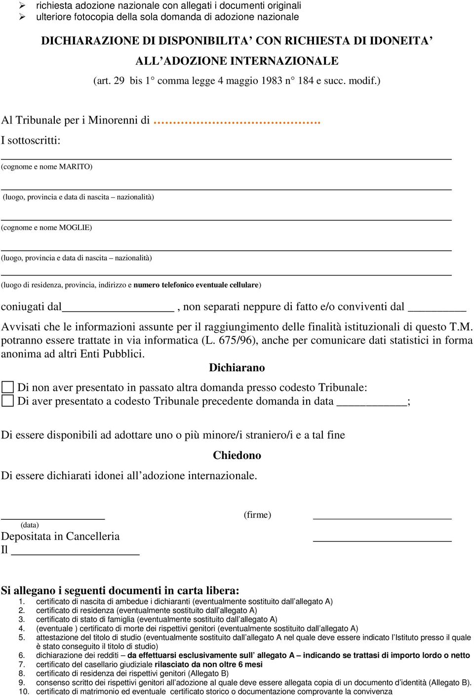 I sottoscritti: (cognome e nome MARITO) (luogo, provincia e data di nascita nazionalità) (cognome e nome MOGLIE) (luogo, provincia e data di nascita nazionalità) (luogo di residenza, provincia,