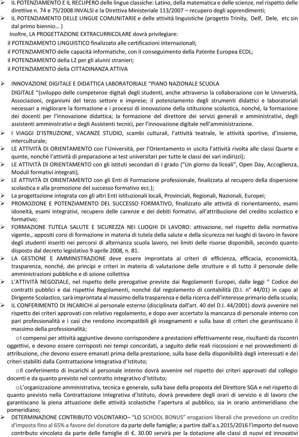 dal primo biennio ) Inoltre, LA PROGETTAZIONE EXTRACURRICOLARE dovrà privilegiare: il POTENZIAMENTO LINGUISTICO finalizzato alle certificazioni internazionali; il POTENZIAMENTO delle capacità