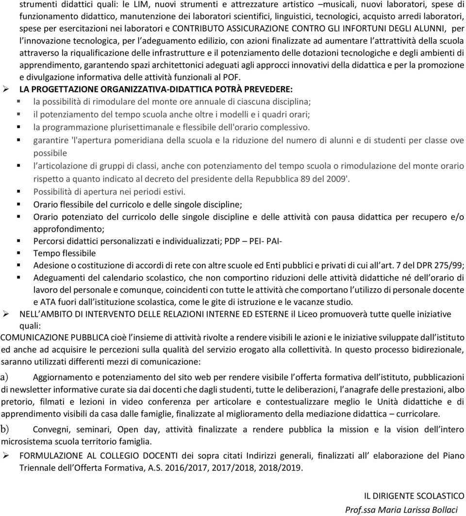 edilizio, con azioni finalizzate ad aumentare l attrattività della scuola attraverso la riqualificazione delle infrastrutture e il potenziamento delle dotazioni tecnologiche e degli ambienti di