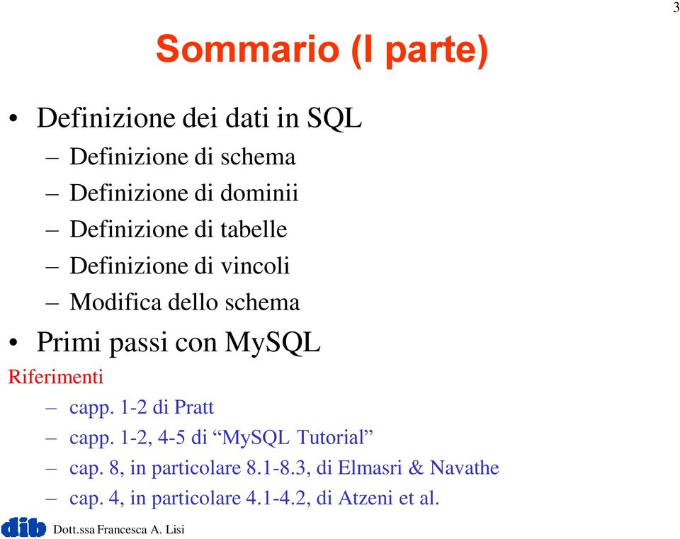 con MySQL Riferimenti capp. 1-2 di Pratt capp. 1-2, 4-5 di MySQL Tutorial cap.