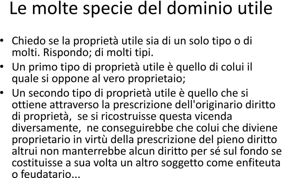 attraverso la prescrizione dell'originario diritto di proprietà, se si ricostruisse questa vicenda diversamente, ne conseguirebbe che colui che diviene