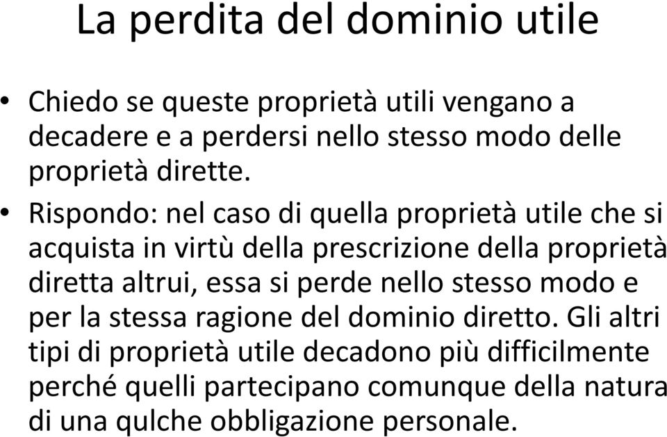 Rispondo: nel caso di quella proprietà utile che si acquista in virtù della prescrizione della proprietà diretta altrui,