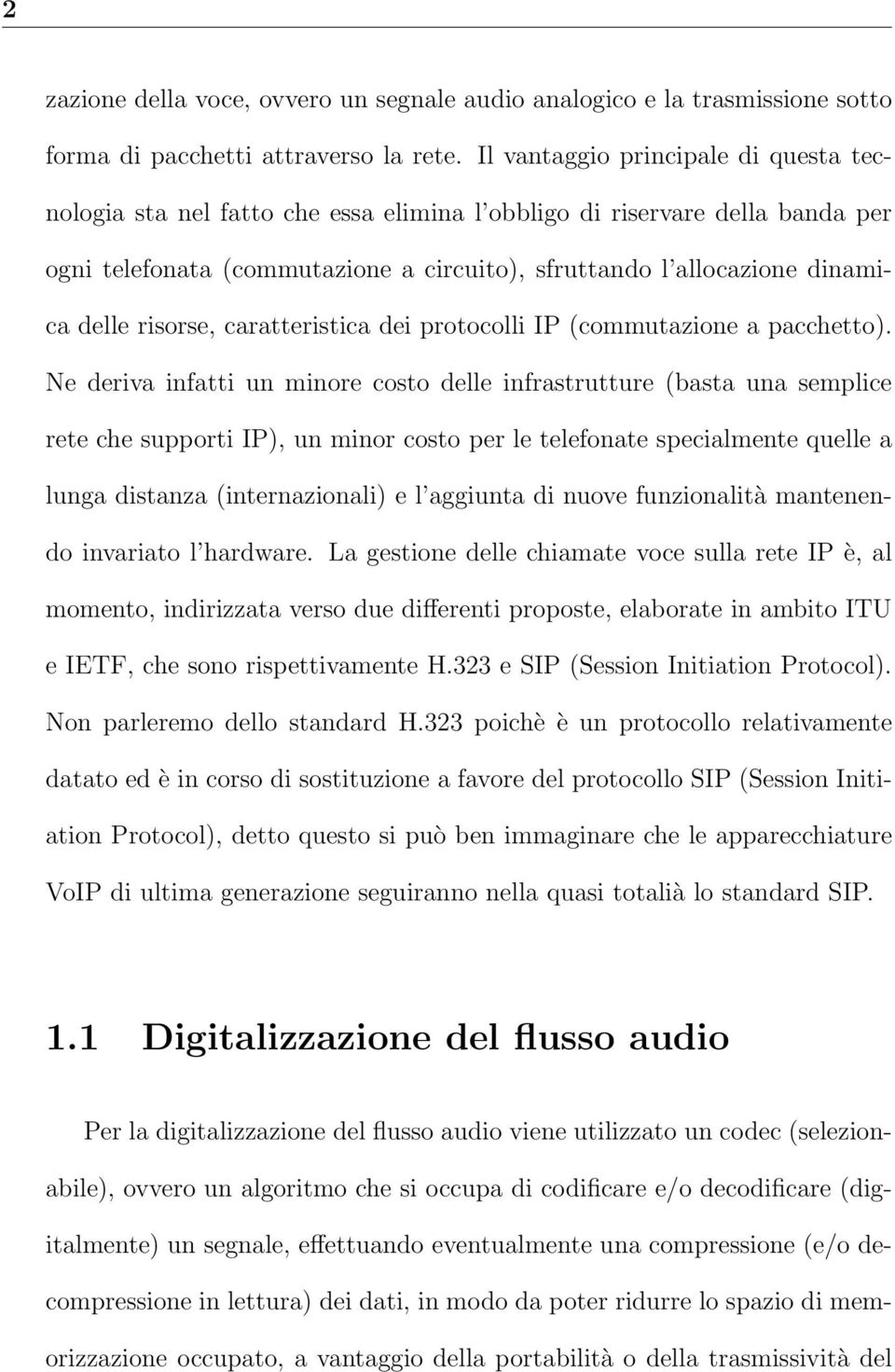 risorse, caratteristica dei protocolli IP (commutazione a pacchetto).