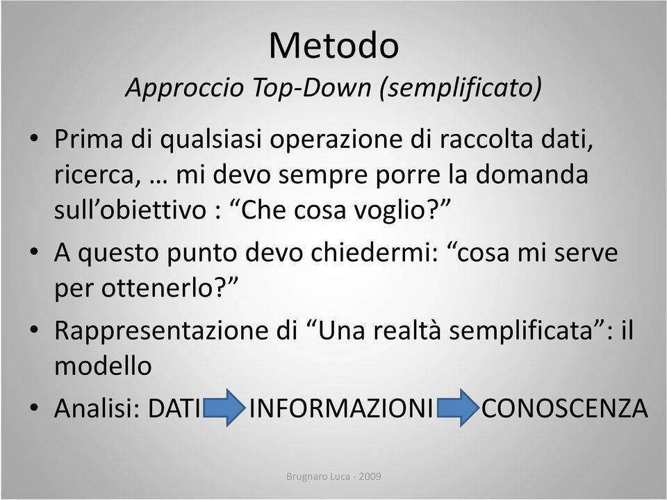 cosa voglio? A questo punto devo chiedermi: cosa mi serve per ottenerlo?