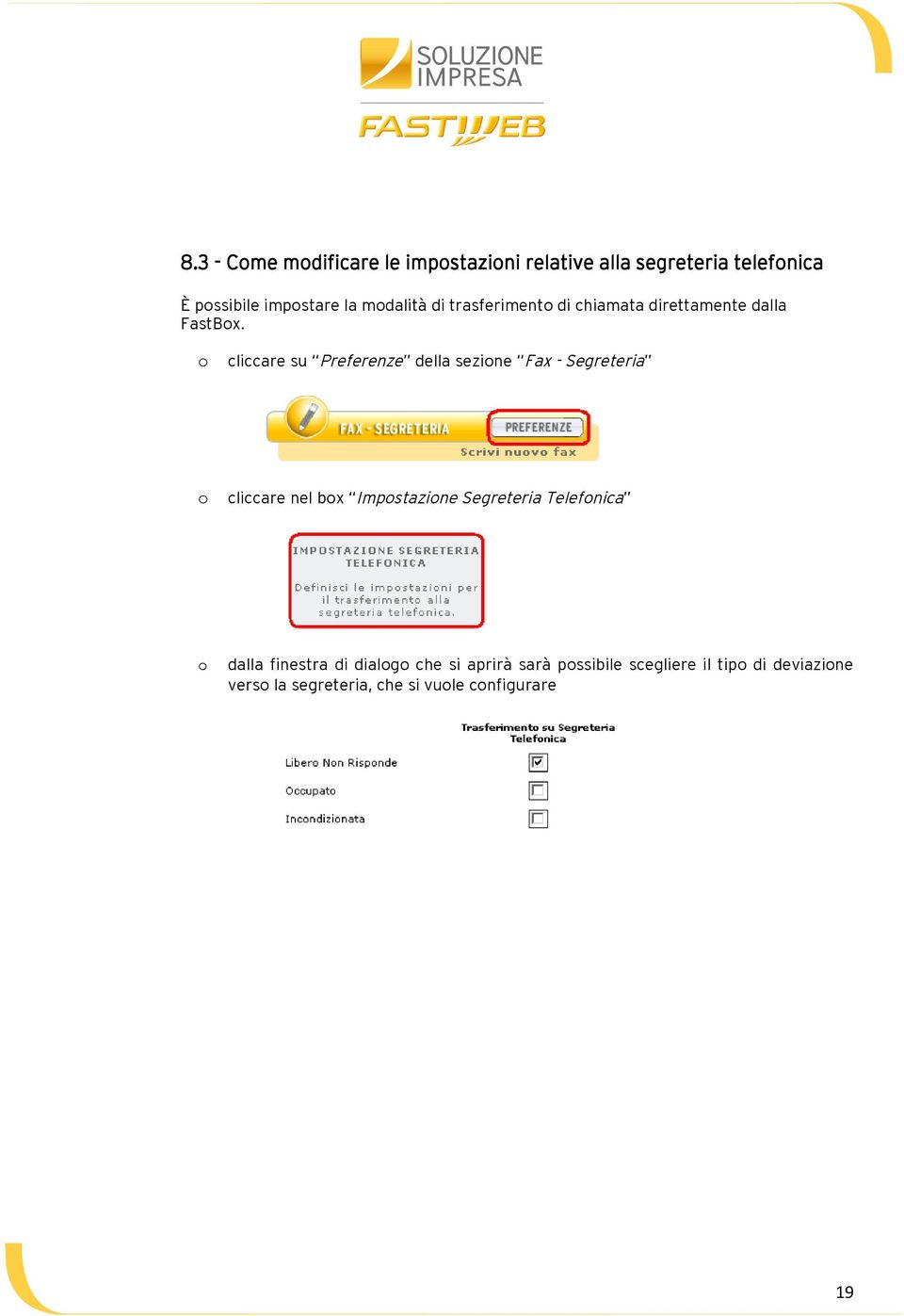 cliccare su Preferenze della sezine Fax - Segreteria cliccare nel bx Impstazine Segreteria