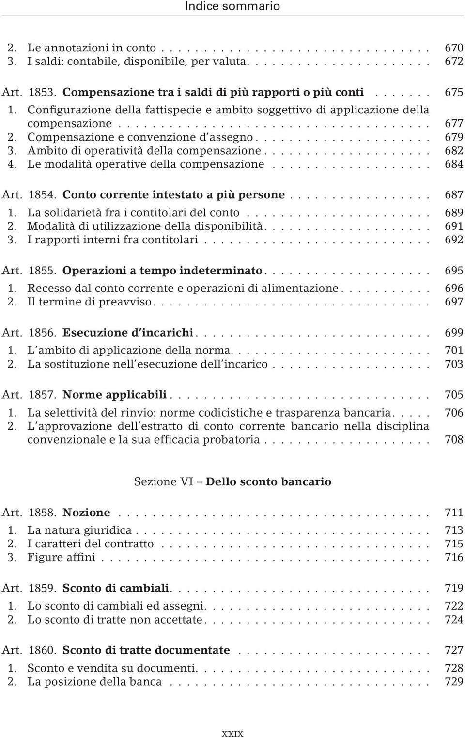 Le modalità operative della compensazione... 684 Art. 1854. Conto corrente intestato a più persone... 687 1. La solidarietà fra i contitolari del conto... 689 2.