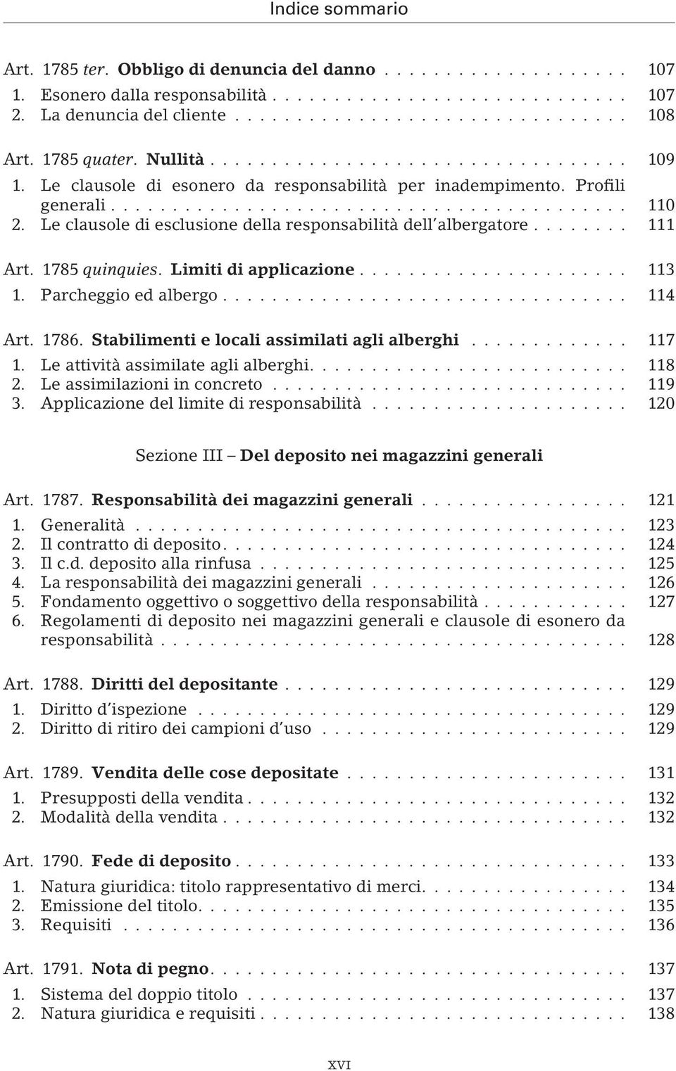 Limiti di applicazione... 113 1. Parcheggio ed albergo... 114 Art. 1786. Stabilimenti e locali assimilati agli alberghi... 117 1. Le attività assimilate agli alberghi.... 118 2.