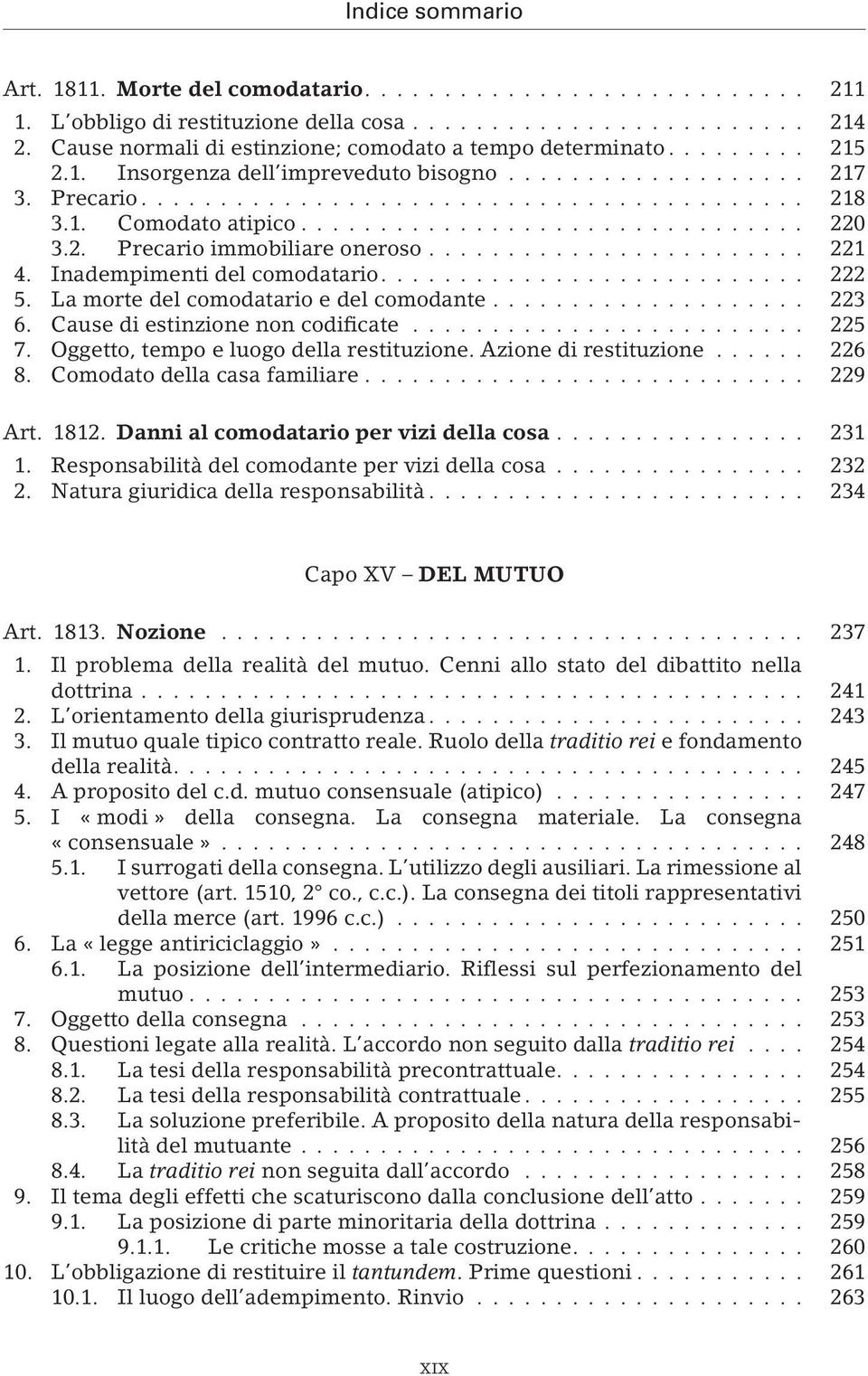 Cause di estinzione non codificate... 225 7. Oggetto, tempo e luogo della restituzione. Azione di restituzione... 226 8. Comodato della casa familiare... 229 Art. 1812.