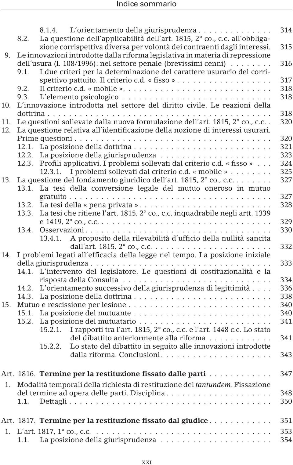 Il criterio c.d. «fisso»... 317 9.2. Il criterio c.d. «mobile».... 318 9.3. L elemento psicologico... 318 10. L innovazione introdotta nel settore del diritto civile. Le reazioni della dottrina.