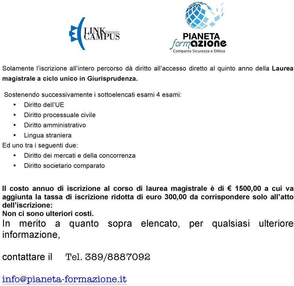 mercati e della concorrenza Diritto societario comparato Il costo annuo di iscrizione al corso di laurea magistrale è di 1500,00 a cui va aggiunta la tassa di iscrizione ridotta di