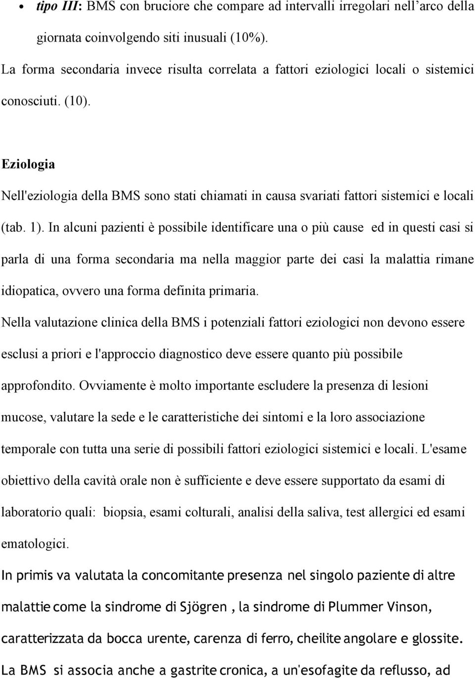 Eziologia Nell'eziologia della BMS sono stati chiamati in causa svariati fattori sistemici e locali (tab. 1).