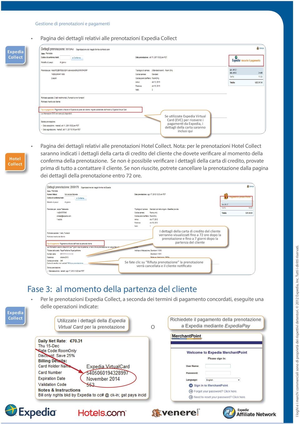 Nota: per le prenotazioni saranno indicati i dettagli della carta di credito del cliente che dovete verificare al momento della conferma della prenotazione.