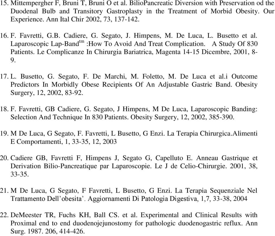 A Study Of 830 Patients. Le Complicanze In Chirurgia Bariatrica, Magenta 14-15 Dicembre, 2001, 8-9. 17. L. Busetto, G. Segato, F. De Marchi, M. Foletto, M. De Luca et al.