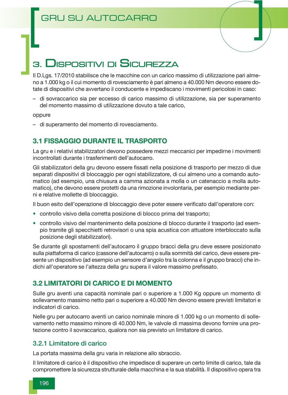 superamento del momento massimo di utilizzazione dovuto a tale carico, oppure di superamento del momento di rovesciamento. 3.