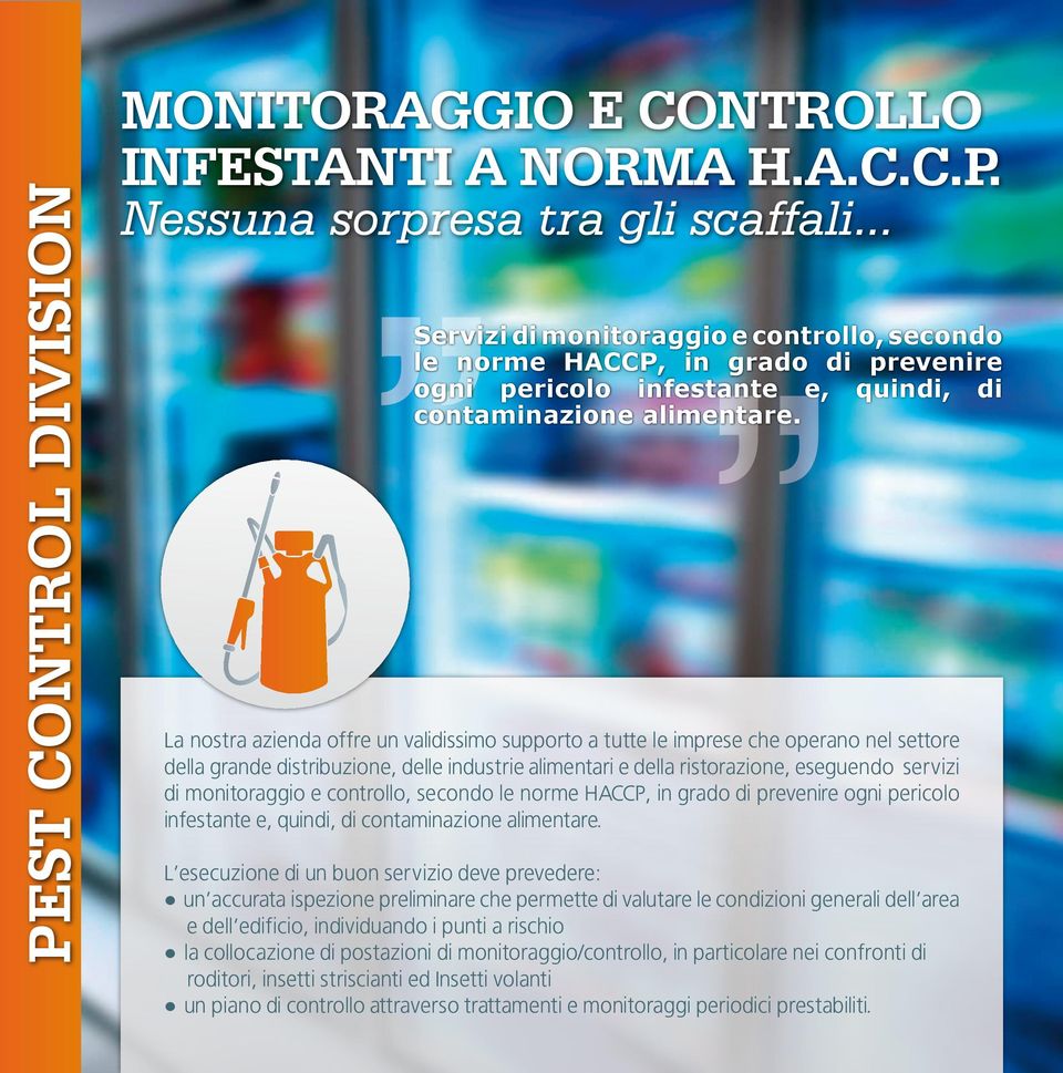 La nostra azienda offre un validissimo supporto a tutte le imprese che operano nel settore della grande distribuzione, delle industrie alimentari e della ristorazione, eseguendo servizi di