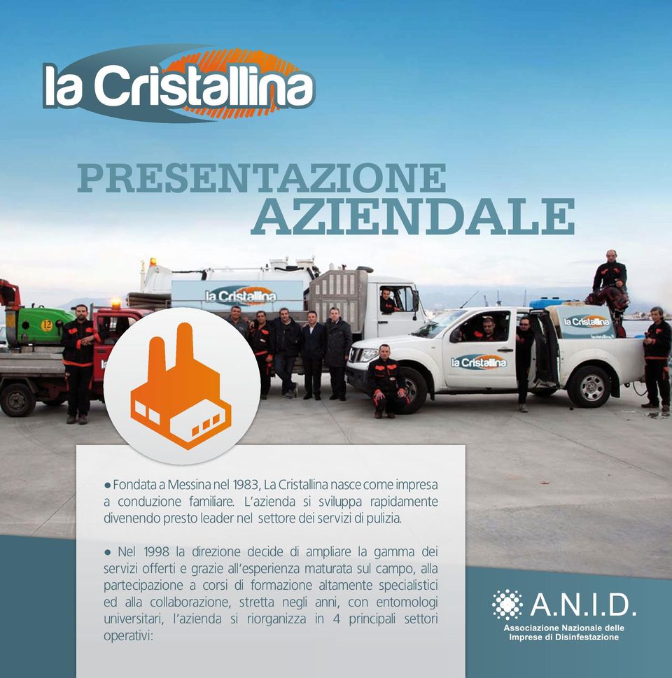 Nel 1998 la direzione decide di ampliare la gamma dei servizi offerti e grazie all esperienza maturata sul campo, alla