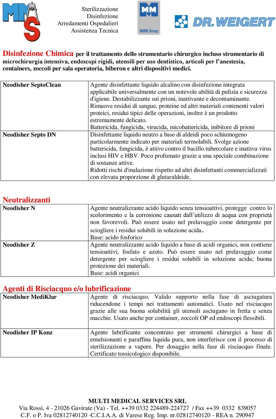 Neodisher SeptoClean Neodisher Septo DN Agente disinfettante liquido alcalino con disinfezione integrata applicabile universalmente con un notevole abilità di pulizia e sicurezza d'igiene.